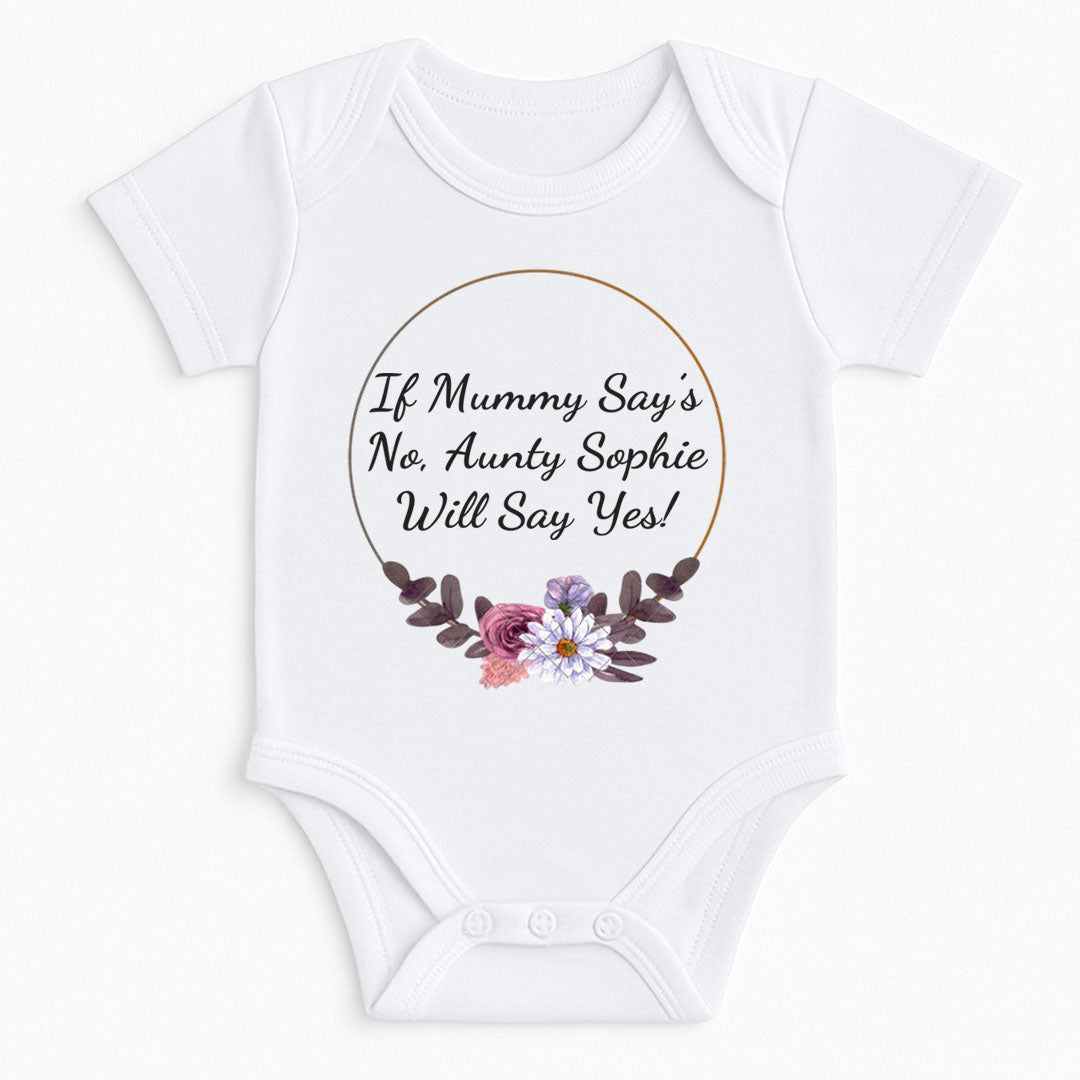White baby vest with floral wreath design and the phrase "If Mummy Say’s No, Aunty Sophie Will Say Yes!" printed on the front.