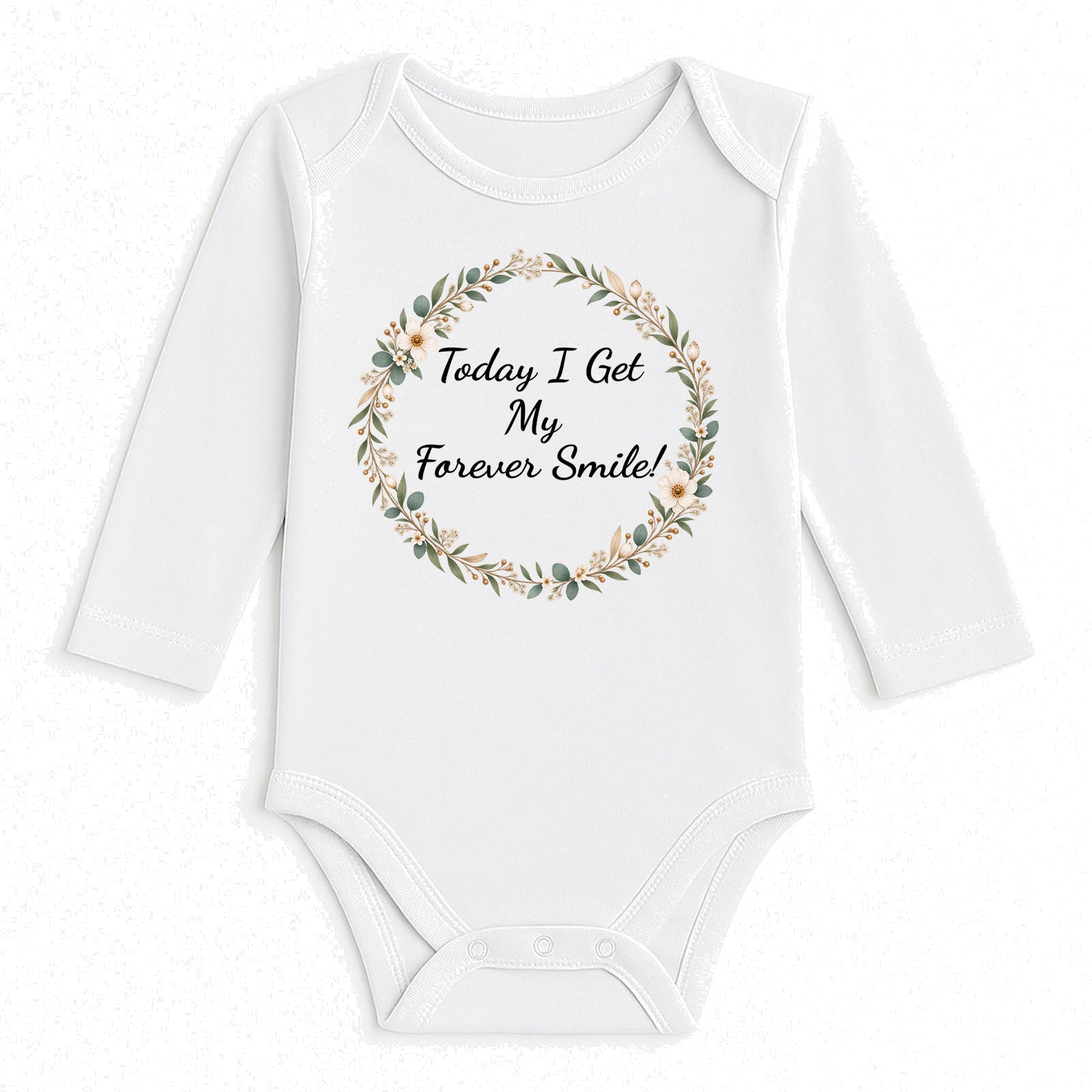 A white long-sleeve baby bodysuit with a floral wreath graphic and the text 'Today I Get My Forever Smile!' printed on the chest, displayed flat against a white textured background.