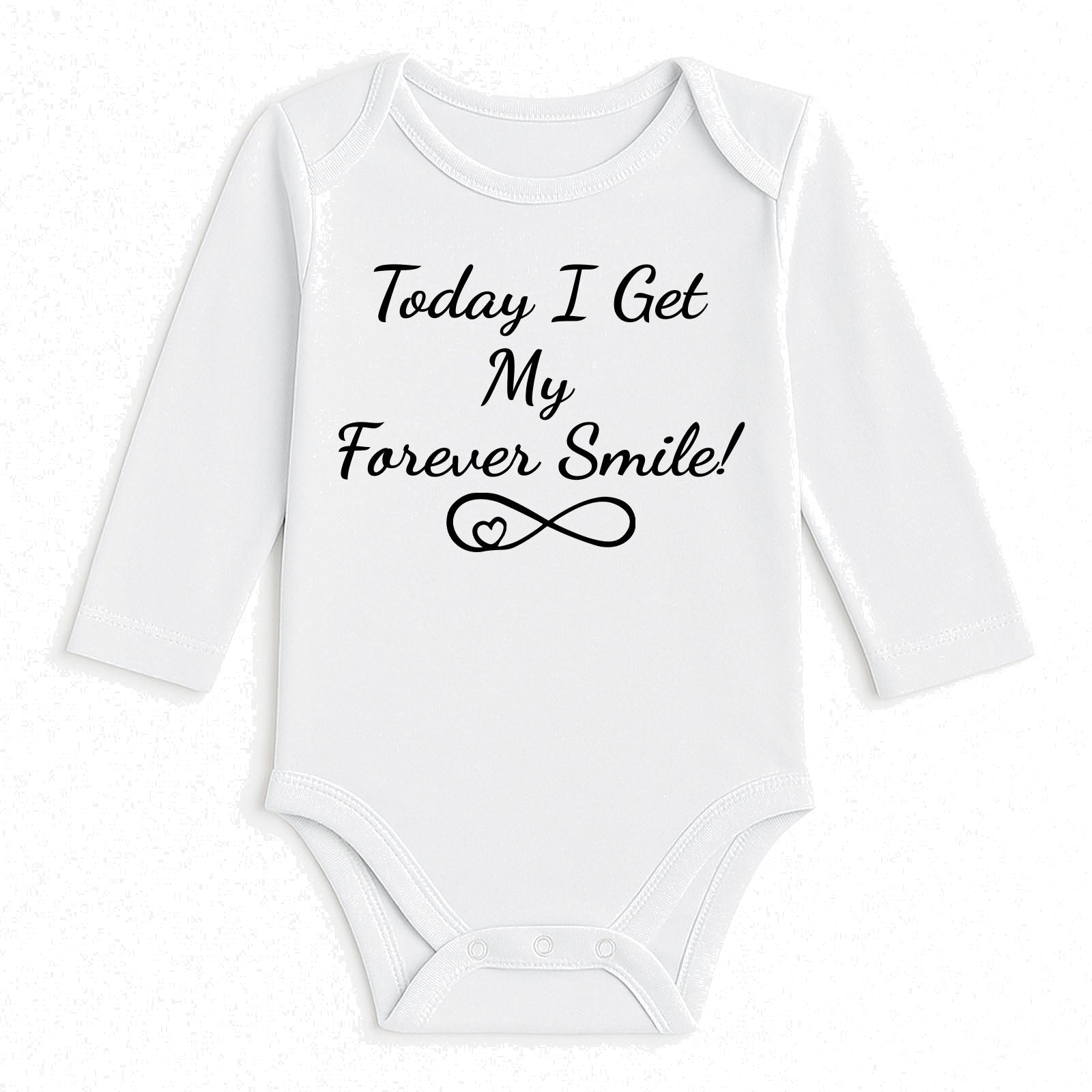 A white long-sleeve baby bodysuit with black printed text reading 'Today I Get My Forever Smile!' and a small infinity symbol with a heart, shown on a light textured background.