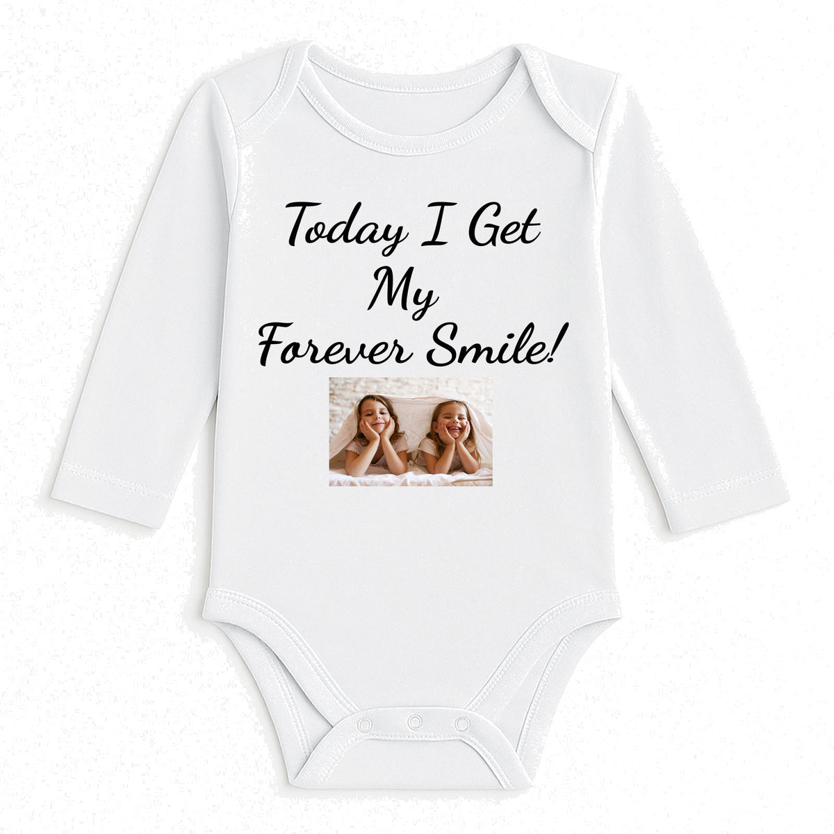 A white long-sleeve baby bodysuit with the text 'Today I Get My Forever Smile!' printed in black script, featuring a small custom photo print in the center, displayed on a clean white background.