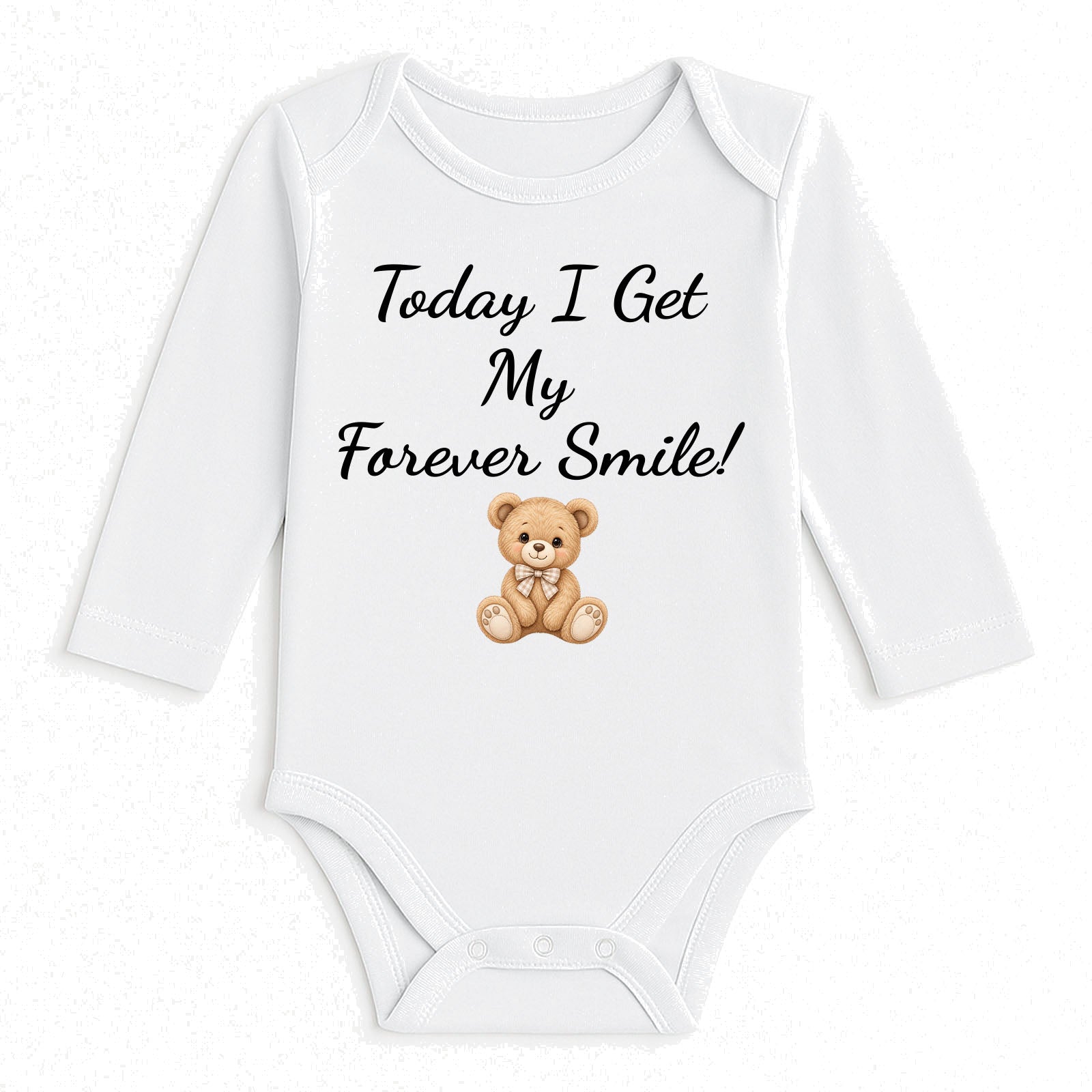 A white long-sleeve baby bodysuit with the text 'Today I Get My Forever Smile!' in black script and a small brown teddy bear graphic below, shown on a plain white background.