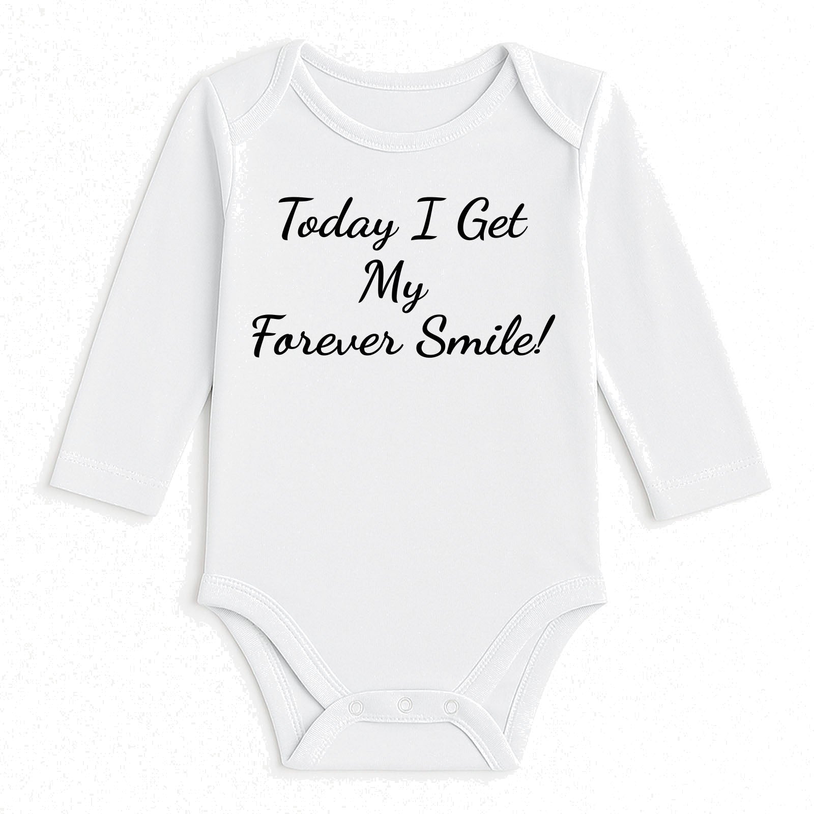 A white long-sleeve baby bodysuit with the phrase 'Today I Get My Forever Smile!' printed in black script across the chest, displayed flat against a textured white background.