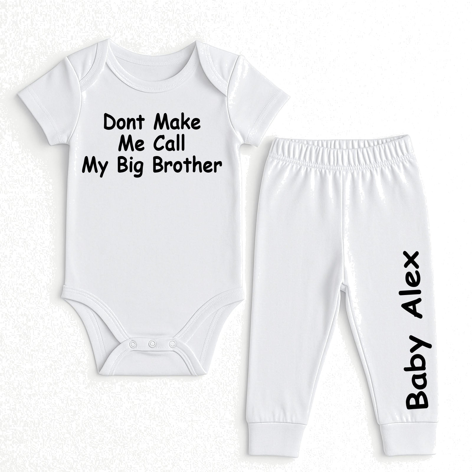 A two-piece baby outfit set consisting of a white short-sleeve bodysuit with the black printed text 'Dont Make Me Call My Big Brother' and matching white jogger pants with 'Baby Alex' printed vertically in black on the leg.